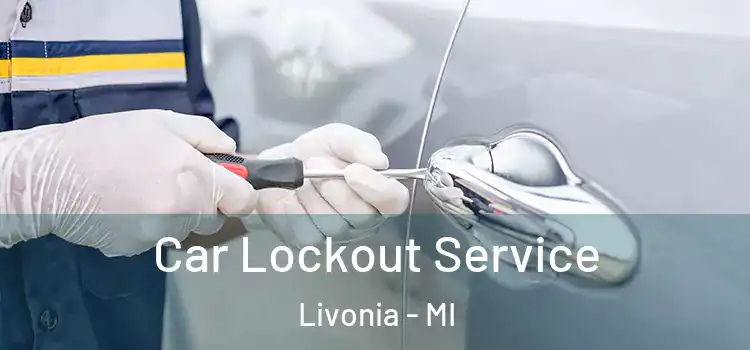 Car Lockout Service Livonia - MI