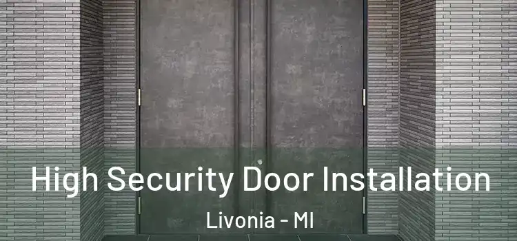  High Security Door Installation Livonia - MI